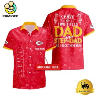 NFL Kansas City Chiefs I Have Two Titles Father's Day Custom Hawaiian Shirt