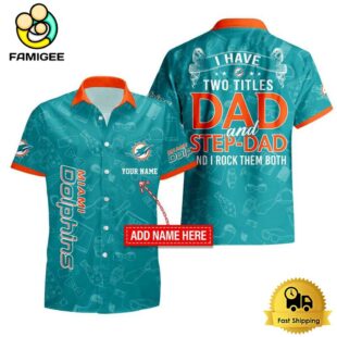 NFL Miami Dolphins I Have Two Titles Father's Day Custom Hawaiian Shirt