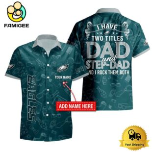NFL Philadelphia Eagles I Have Two Titles Father's Day Custom Hawaiian Shirt