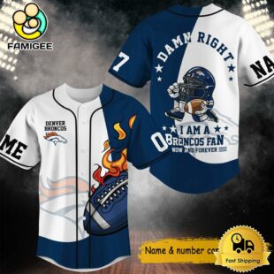 Damn Right I Am A Broncos Fan Now And Forever Custom Name Baseball Jersey, NFL Jersey