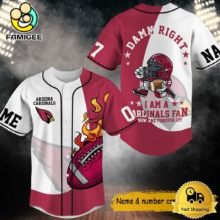 Damn Right I Am A Cardinals Fan Now And Forever Custom Name Baseball Jersey, NFL Jersey