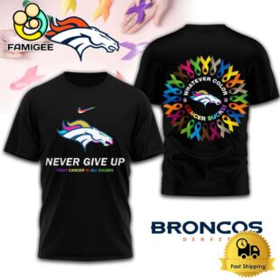 NFL Denver Broncos Never Give Up Fight Cancer In All Colors 3D Shirt
