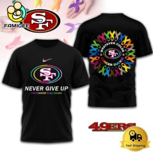 NFL San Francisco 49ers Never Give Up Fight Cancer In All Colors 3D Shirt