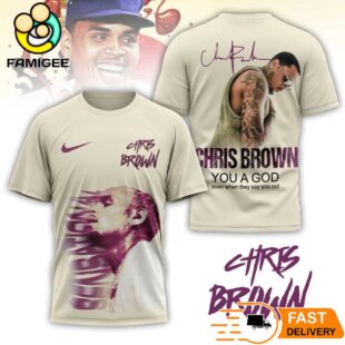 Chris Brown You A God Even When They Say You Not 3D Shirt